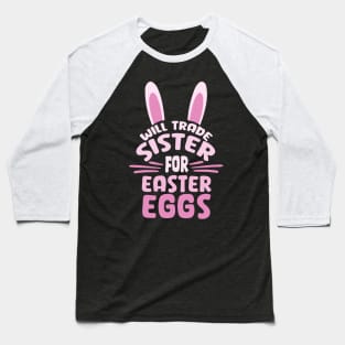 Will Trade My Sister For Easter Egg Funny Siblings Costume Baseball T-Shirt